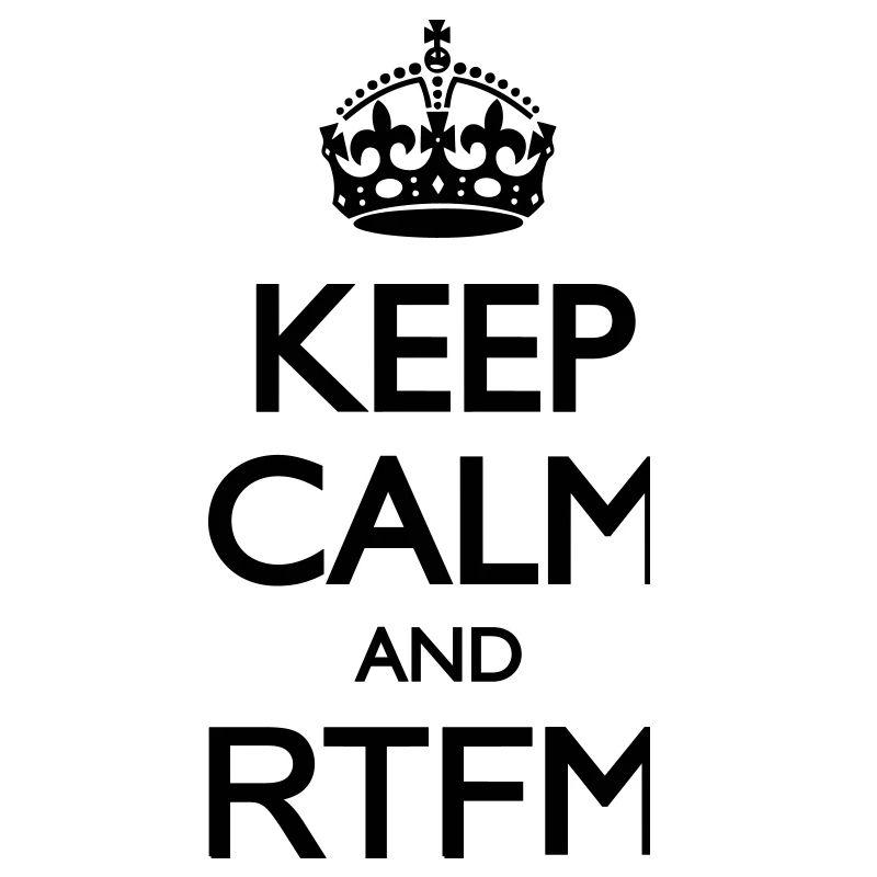 Keep calm and RTFM