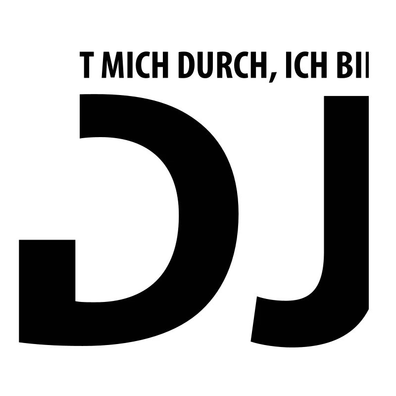lasst mich durch, ich bin dj