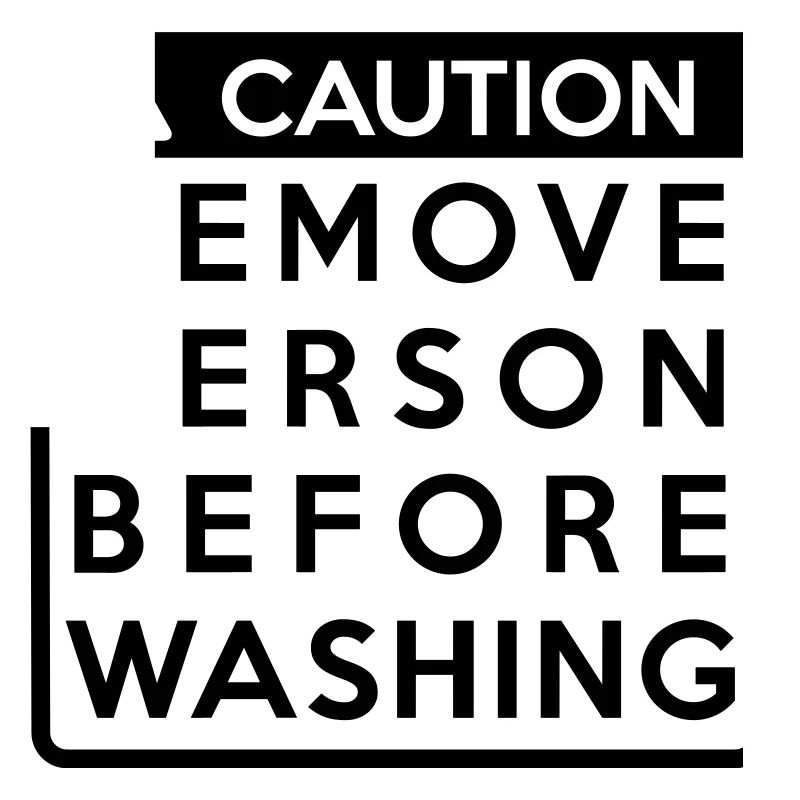 Caution: Remove person before washing