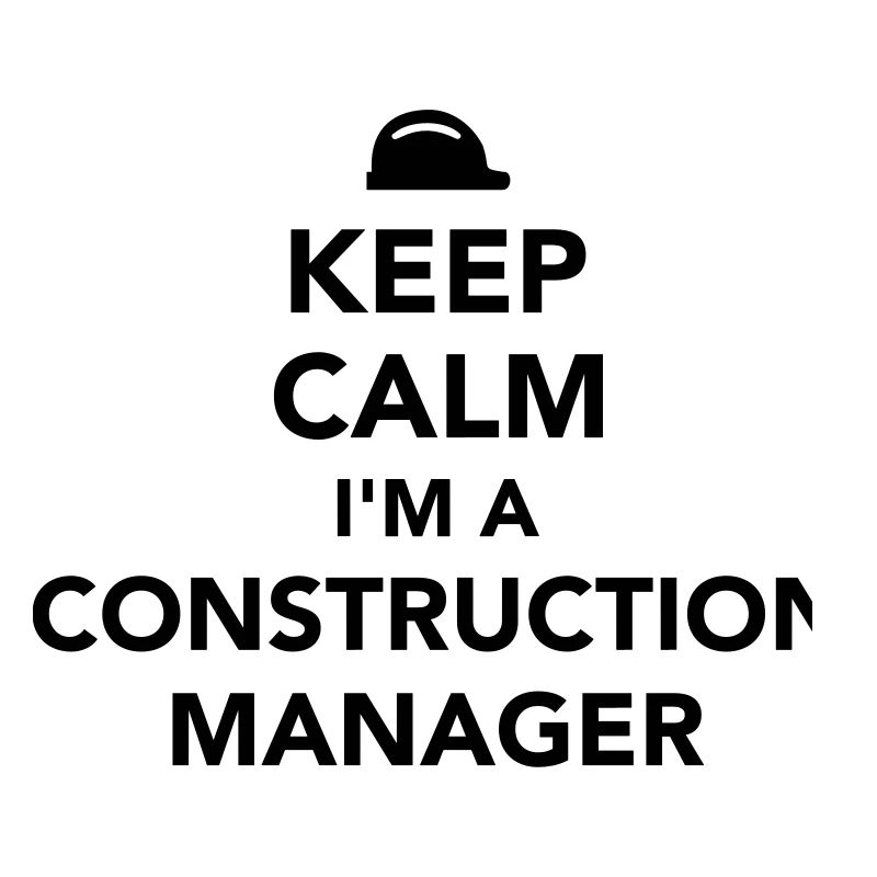 Keep calm I’m a construction manager