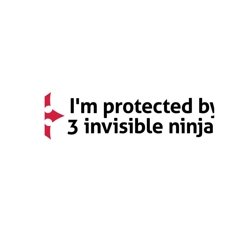 I am protected by invisible ninjas!