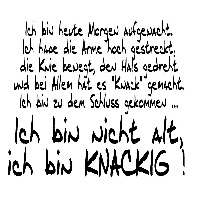 Ich bin nicht alt sondern knackig
