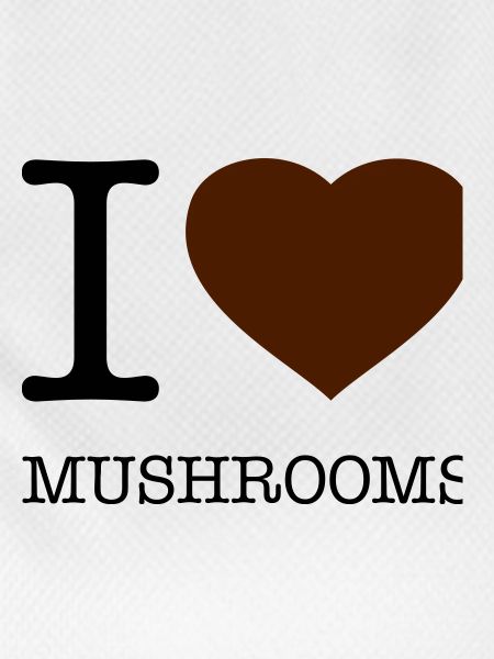 I LOVE MUSHROOMS Pilze
