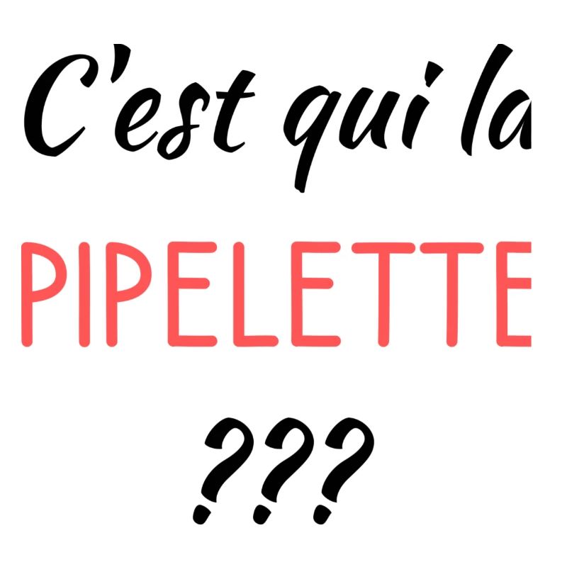 C'est qui la pipelette