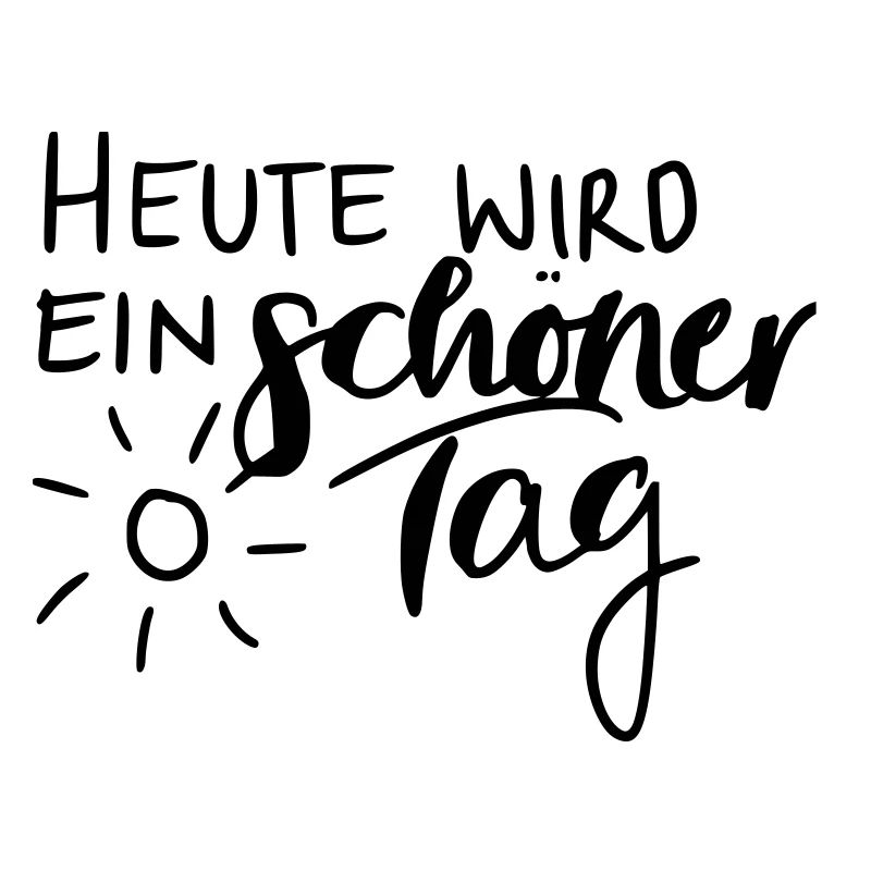 Heute wird ein schöner Tag