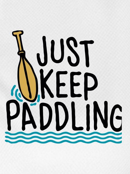 Just Keep Paddling