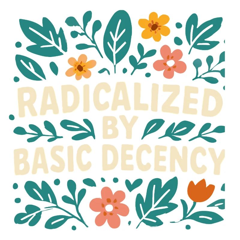 Radicalized by basic decency