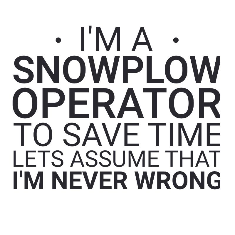 Snowplow Operator Never Wrong Schneepflugfahrer