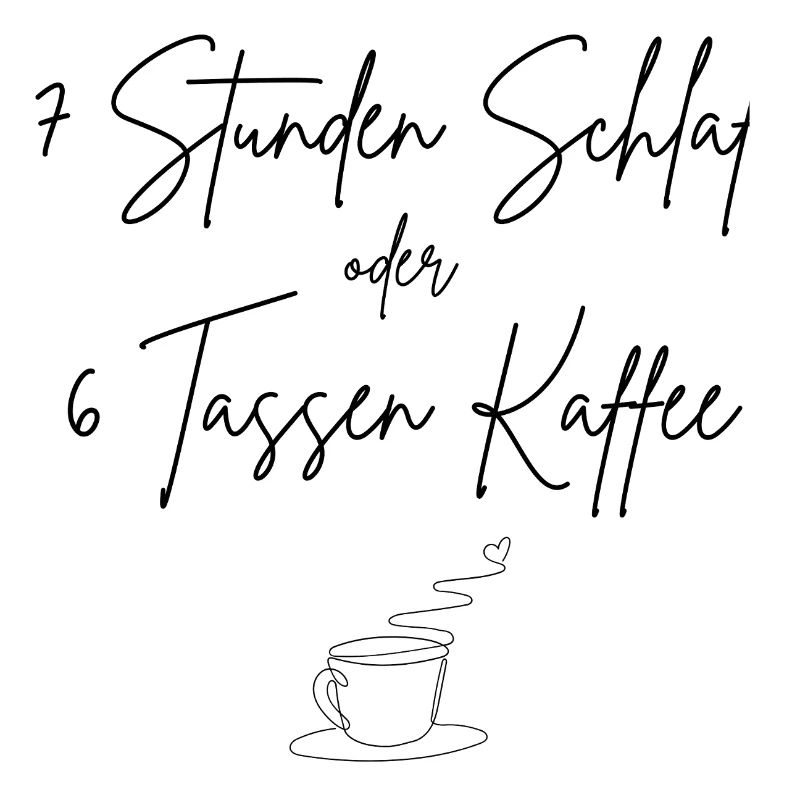 7 Stunden Schlaf oder 6 Tassen Kaffee