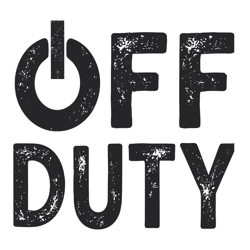 OFF DUTY Closing time I'm off duty