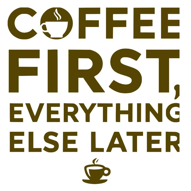 Coffee first, everything else after