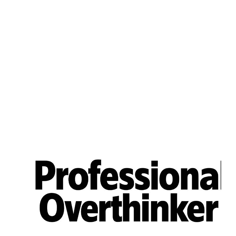 Professional Overthinker Minimalist