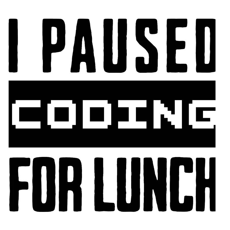 Codage de geeks, j’ai mis le codage en pause pour le déjeuner