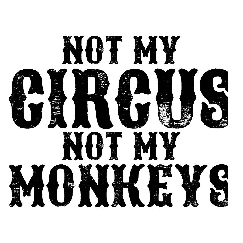 Pas mon cirque, pas mes singes