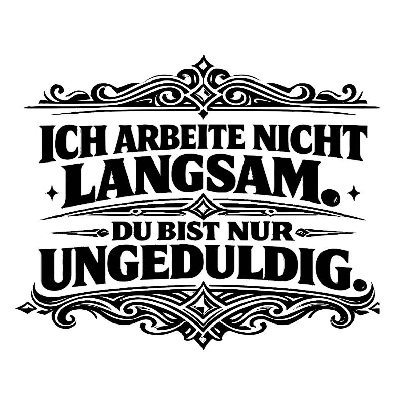 Ich arbeite nicht langsam Spruch