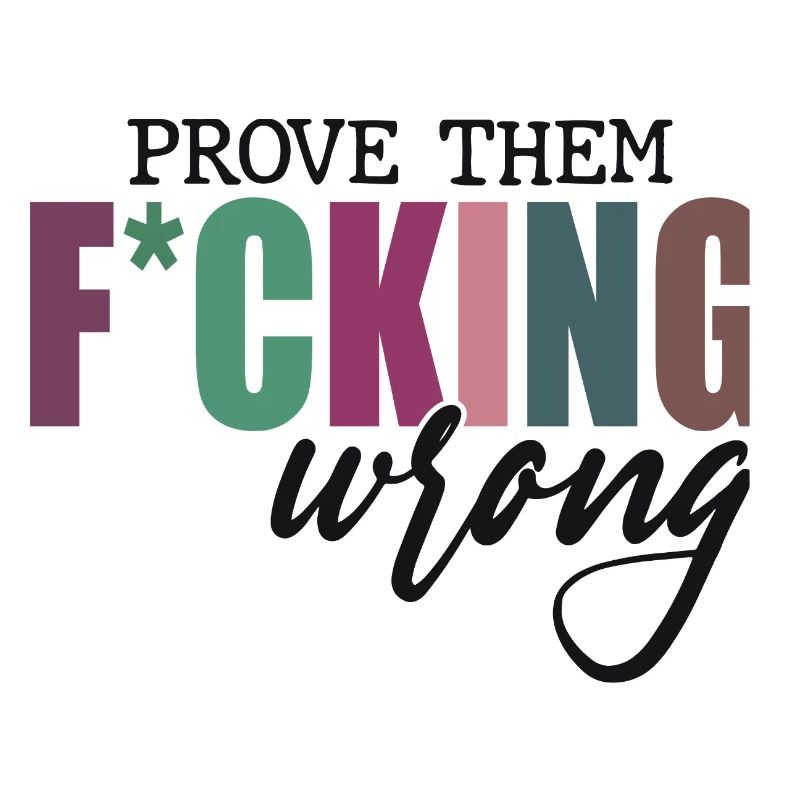 Prove Them F*cking Wrong