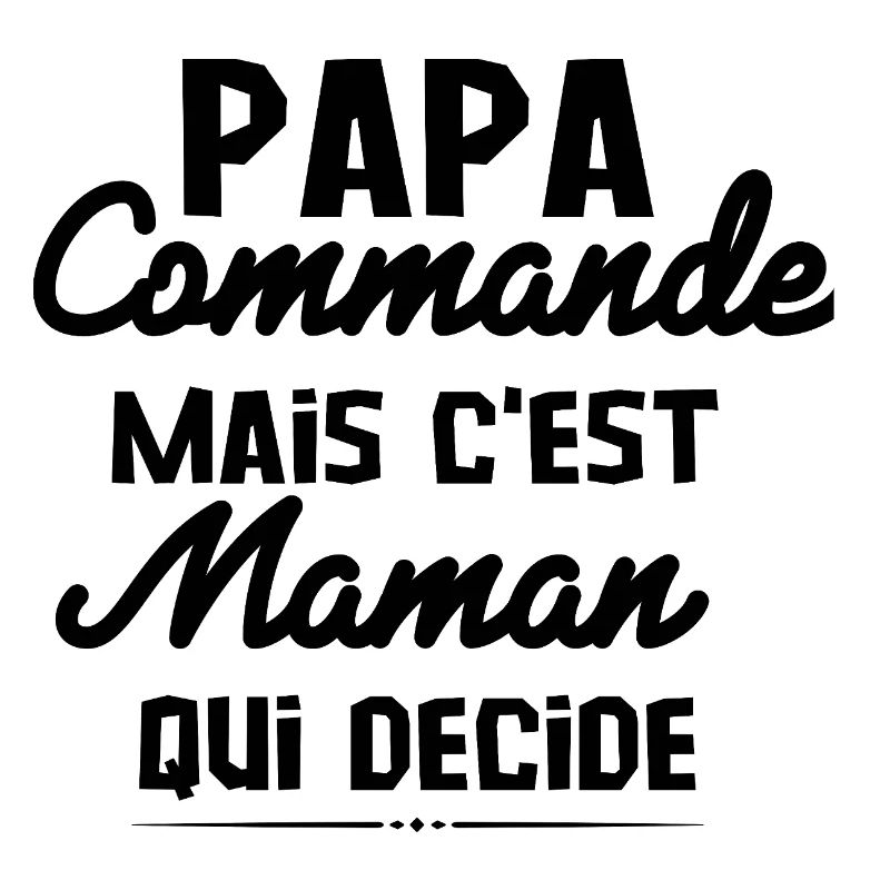 papa Commande, mais C'est maman Qui Decide