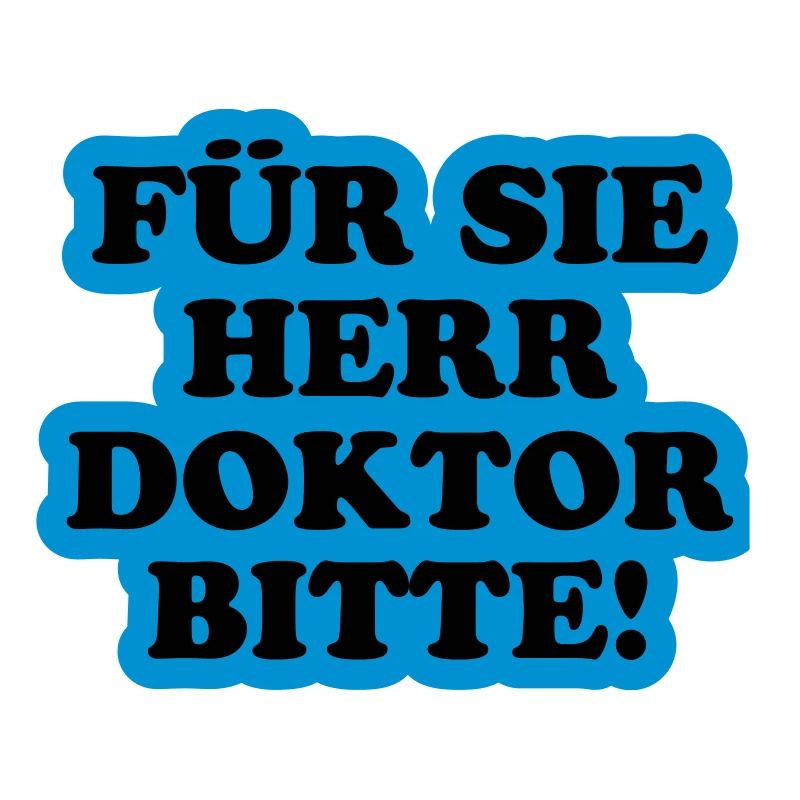 Für Sie Herr Doktor bitte | Promoviert