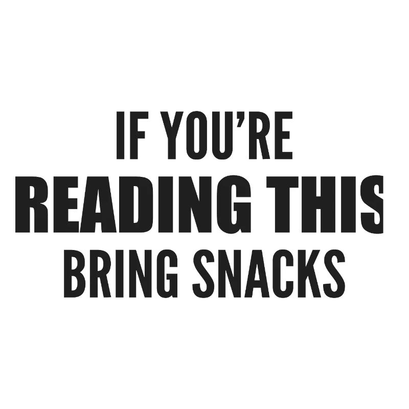 if you're reading this bring snacks
