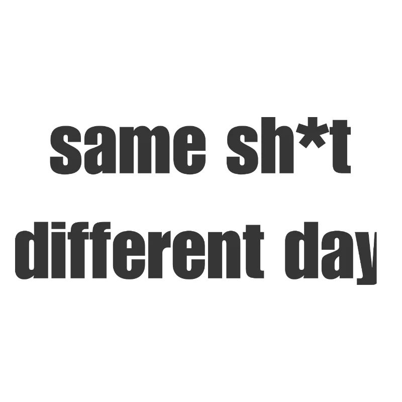 Same Shit Different Day – Sarkastisches Statement