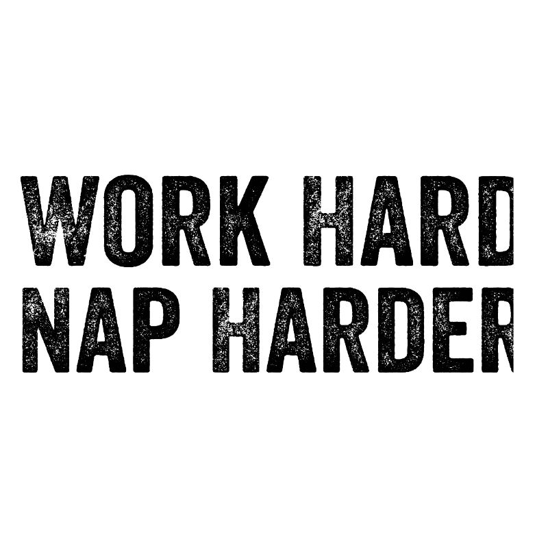 Work hard, Nap harder