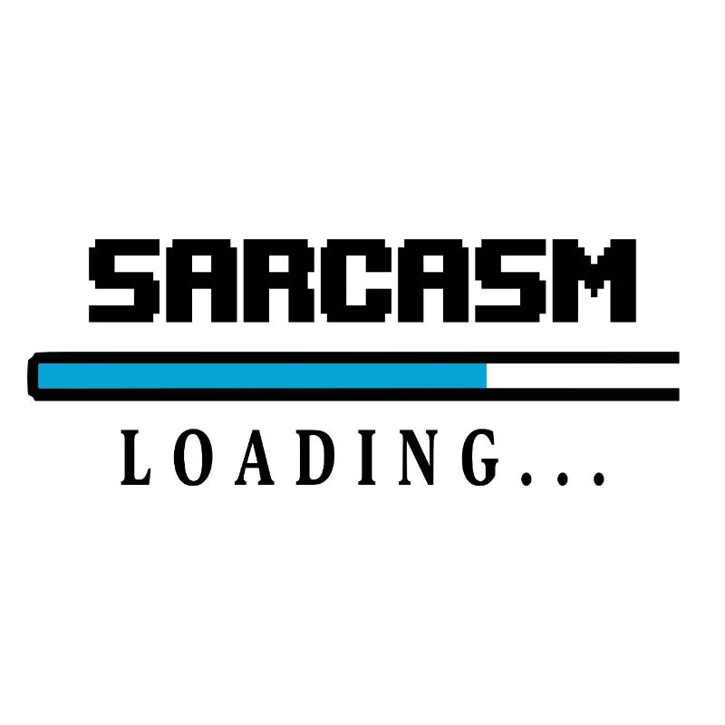 Sarcasm Loading Beam Saying