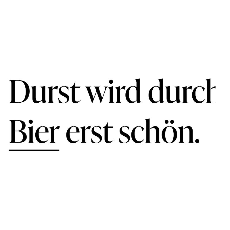 Durst wird durch Bier erst schön