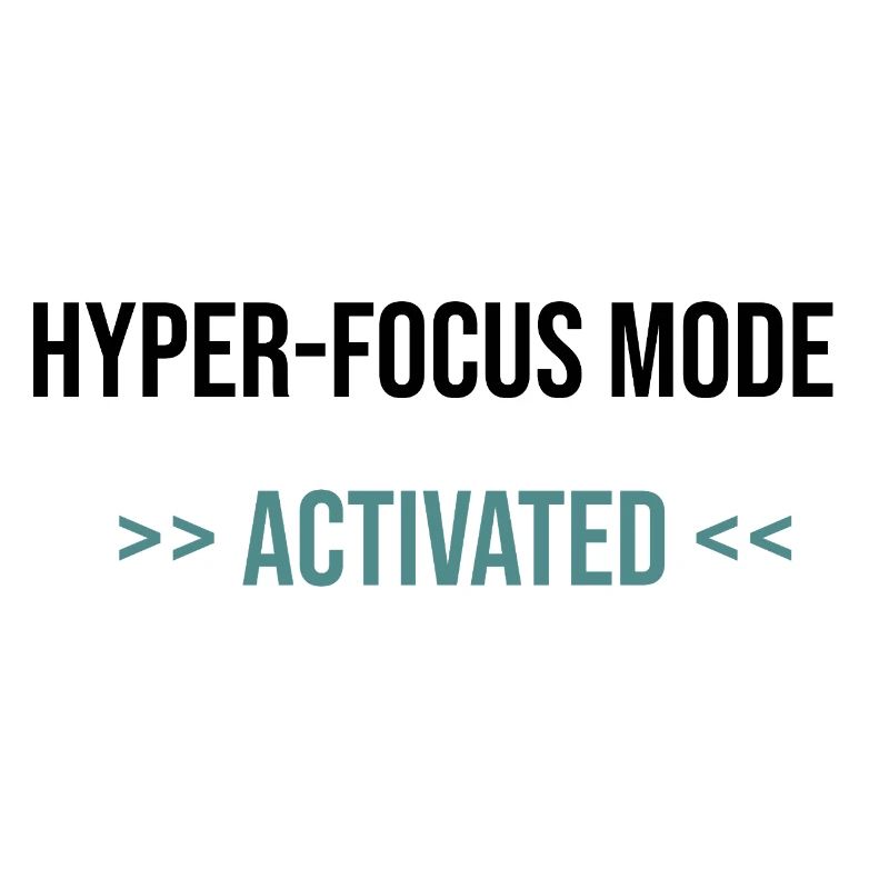 Hyper-Focus Mode: Activated - Statement