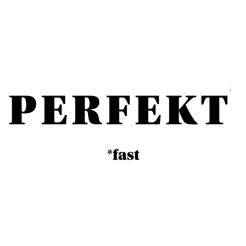 PERFEKT – fast | ironisches Minimal-Statement
