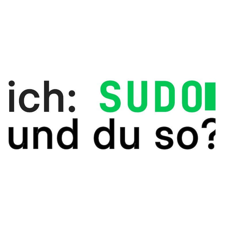 ich: SUDO und du so? Linux Programmierer - dunkel