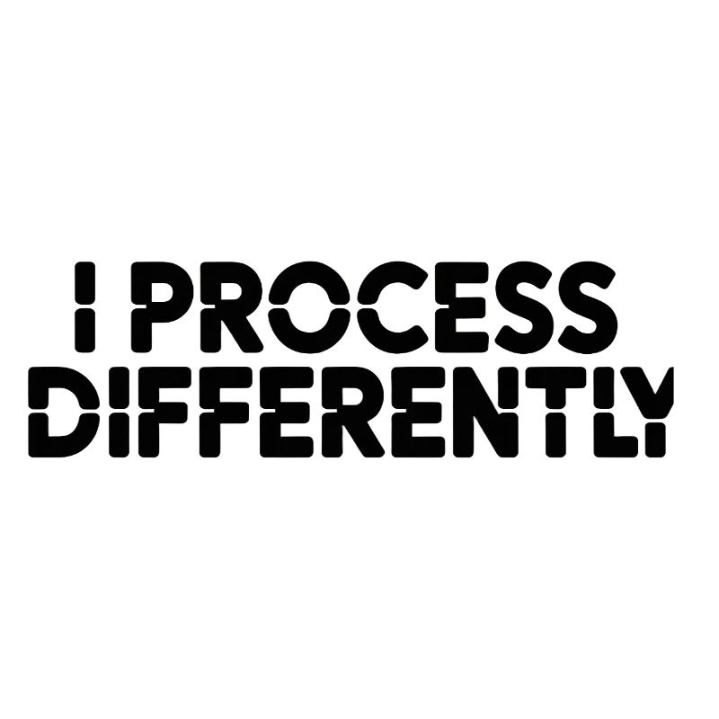 I process differently