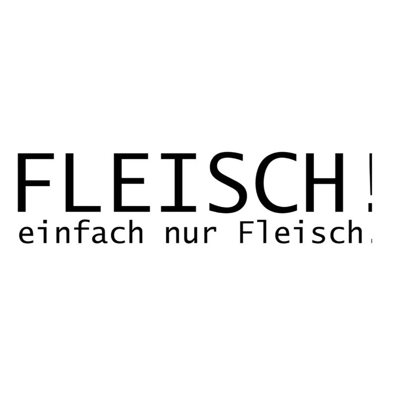 Fleisch! einfach nur Fleisch.
