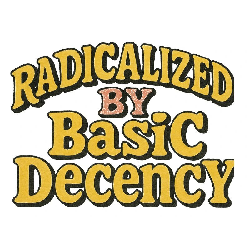 Radicalized by Basic Decency