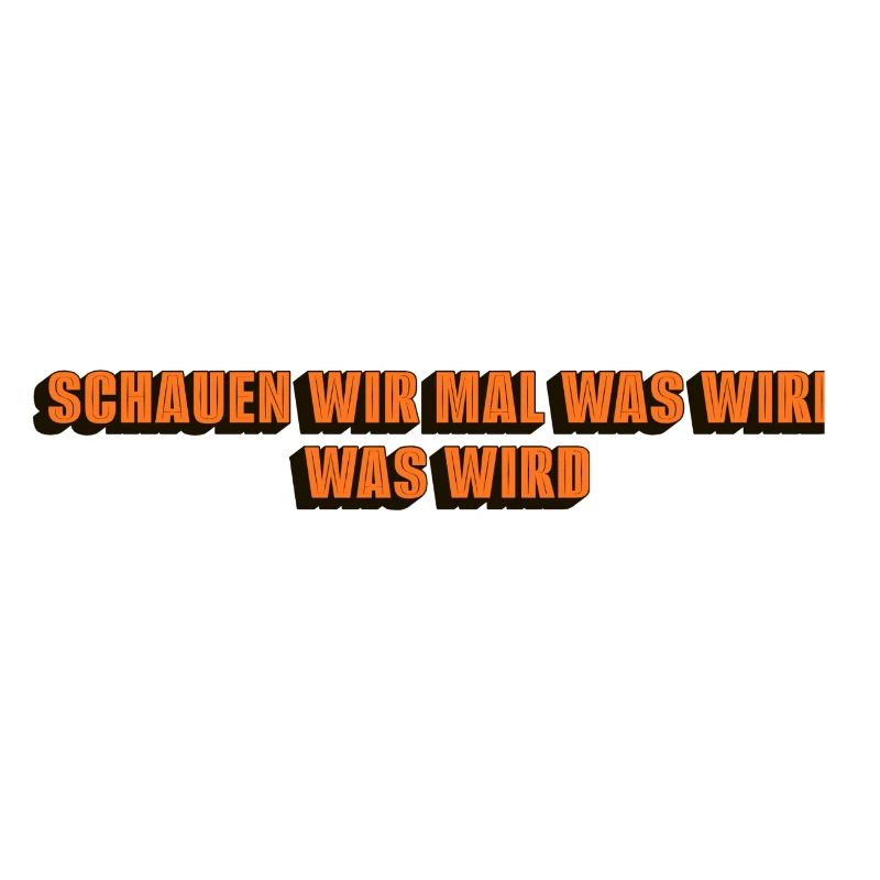 Schauen wir mal was wird - was wird