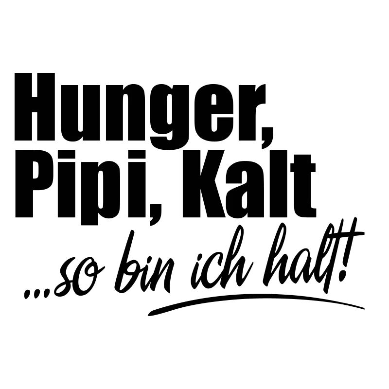 Hunger Kalt Müde so bin ich halt