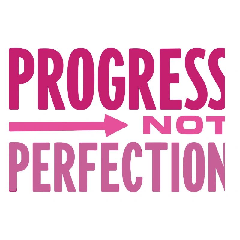 Le progrès, pas la perfection Le progrès compte