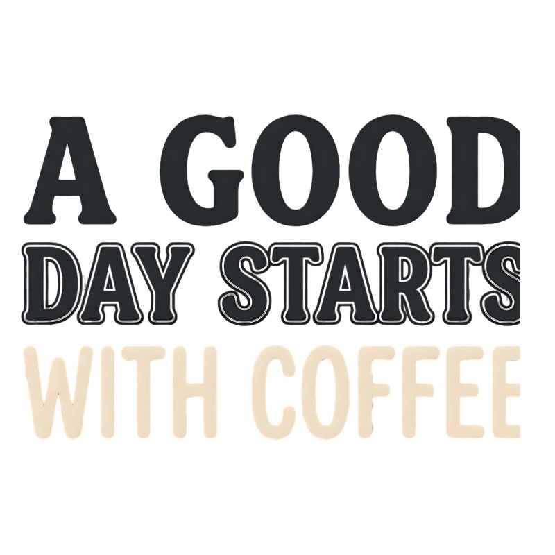 A Good Day Starts With Coffee - Motivations Spruch