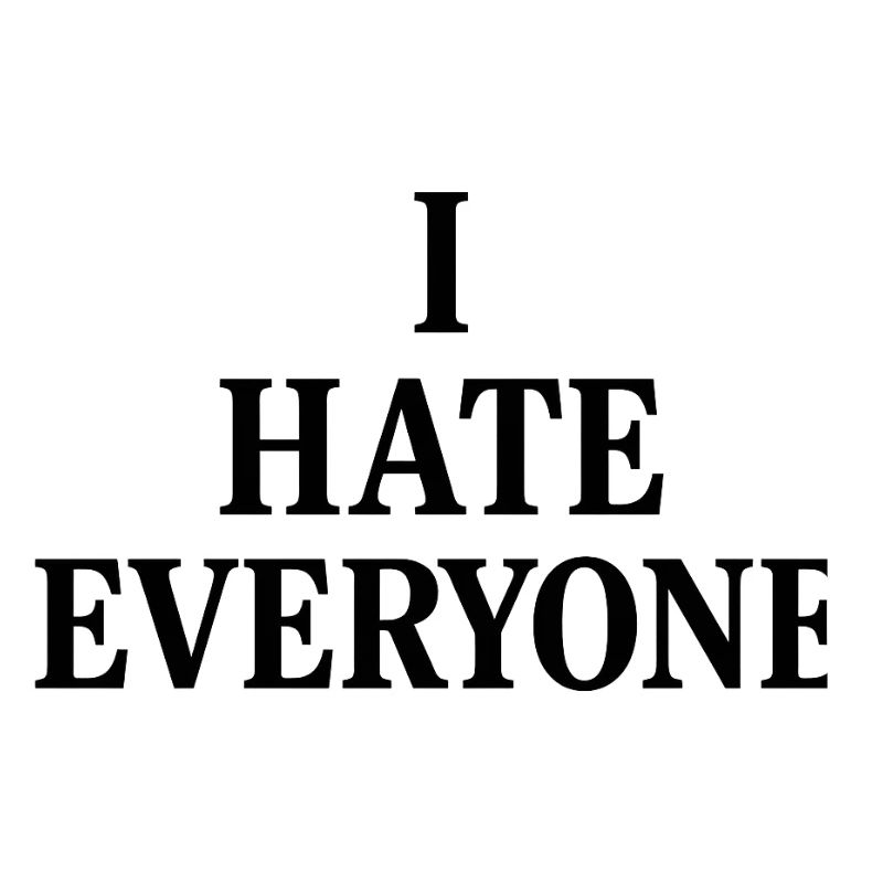 I hate everyone