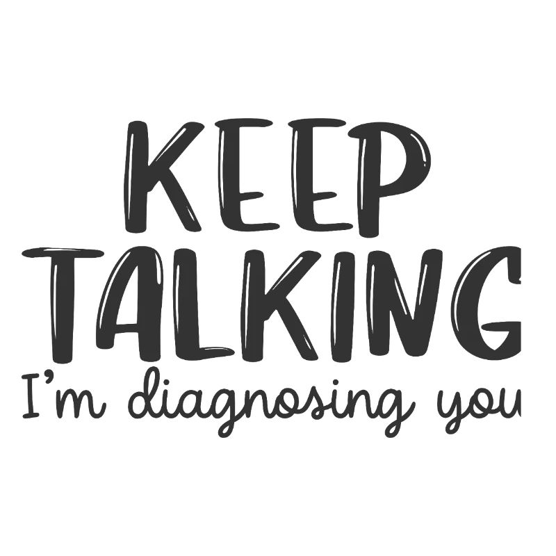 Continue de parler, je te diagnostique