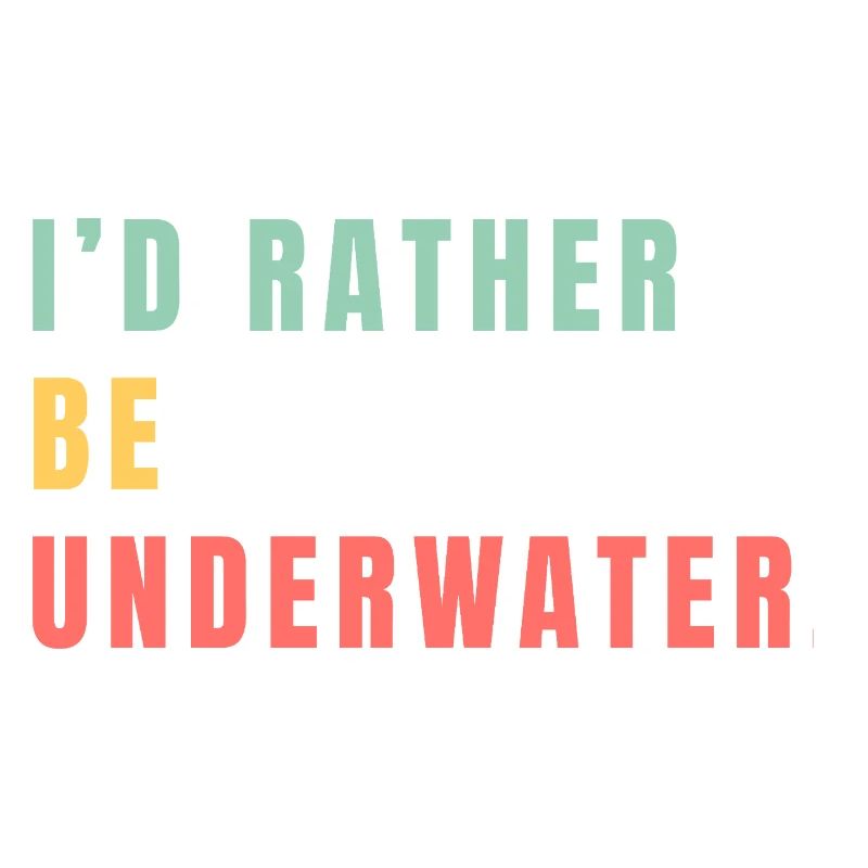 i'd rather be underwater