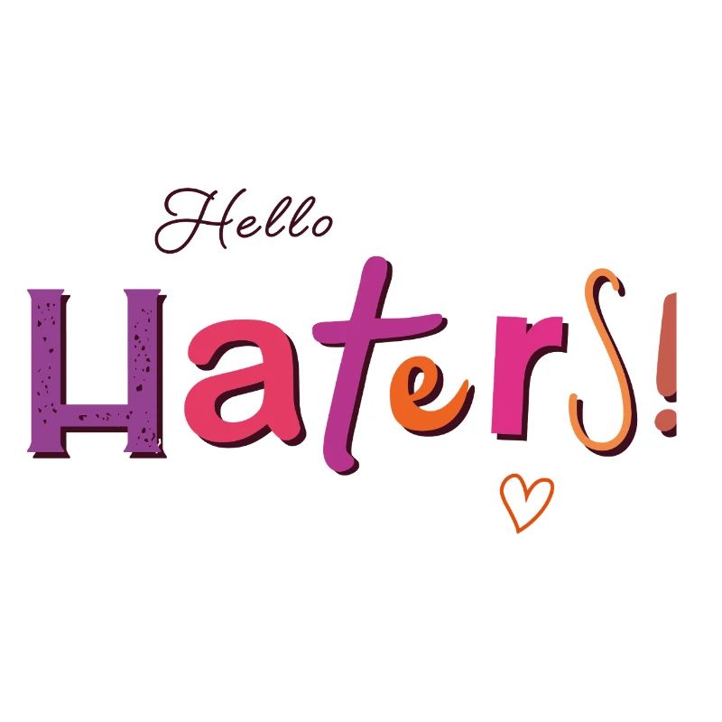 Hello Haters! Cool saying