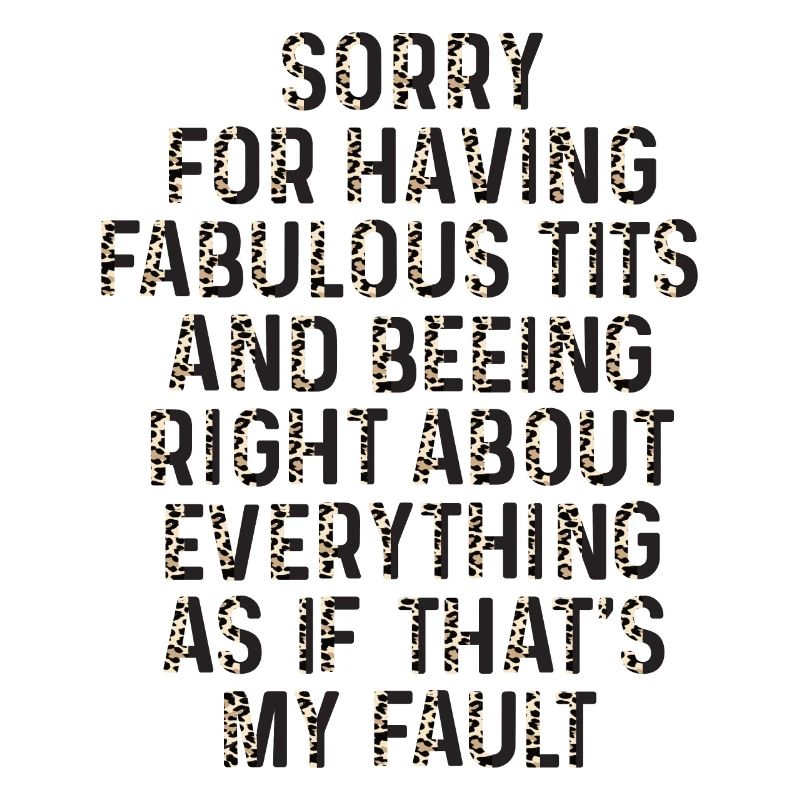 Sorry I'm fabulous