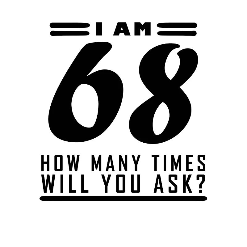 I am 68 – 68 years old - 68th birthday
