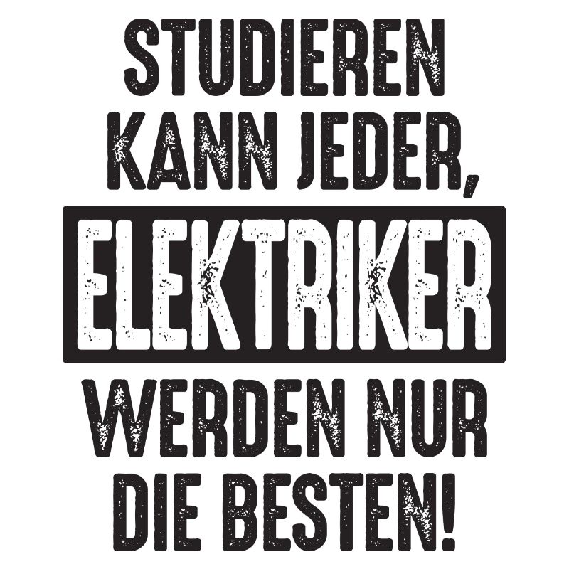 Studieren kann jeder Elektriker werden nur die