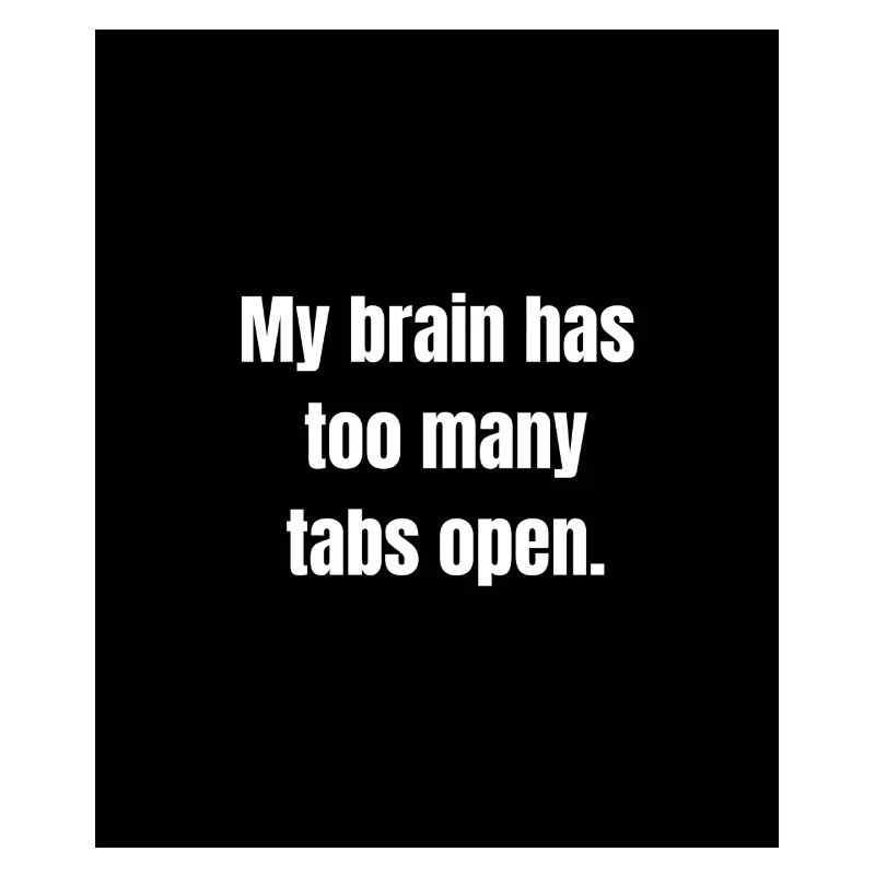 Too Many Tabs – Overthinking in Progress