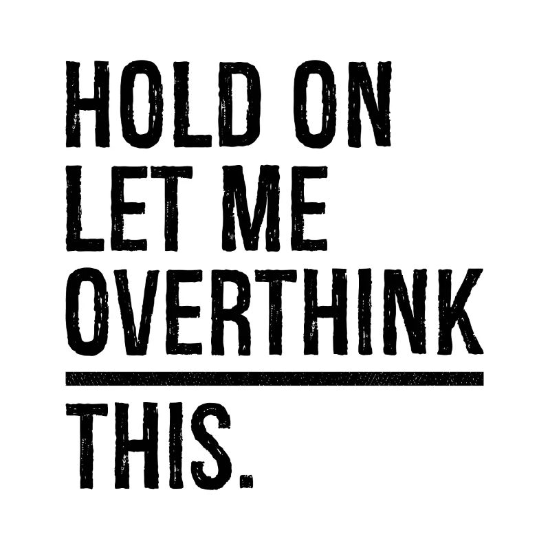 hold on let me overthink this