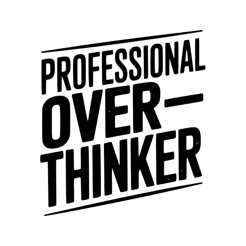 Professional Overthinker