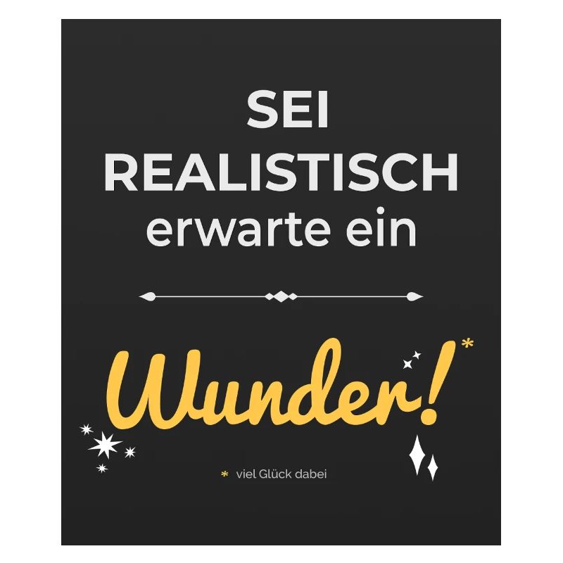 Sei realistisch – erwarte ein Wunder!