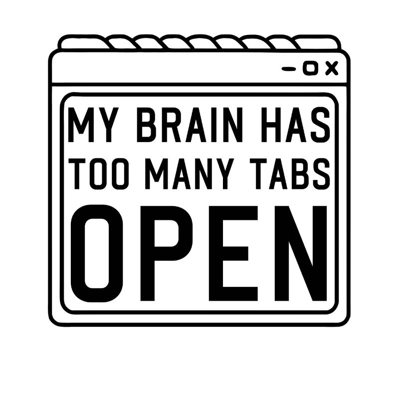 My Brain has too many Tabs Open funny PC Quotes