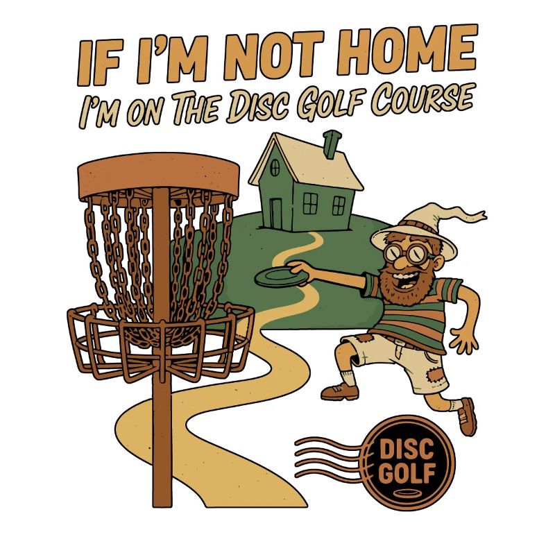 If Im Not Home Im On The Disc Golf Course Funny